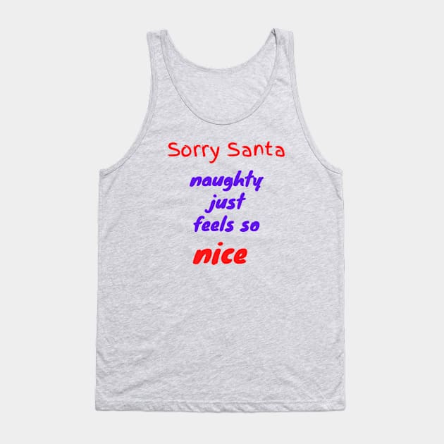 Sorry Santa naughty just feels so nice Tank Top by Lionik09